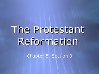 The Protestant Reformation Chapter 5, Section 3 