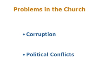 Problems in the Church



  • Corruption



  • Political Conflicts
 
