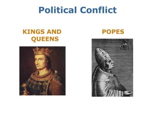 Political Conflict

KINGS AND        POPES
  QUEENS
 