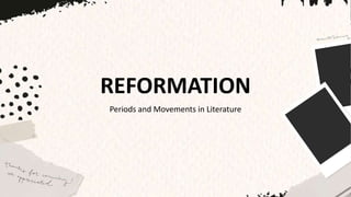 REFORMATION
Periods and Movements in Literature
 