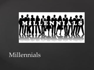 Millennials 
 