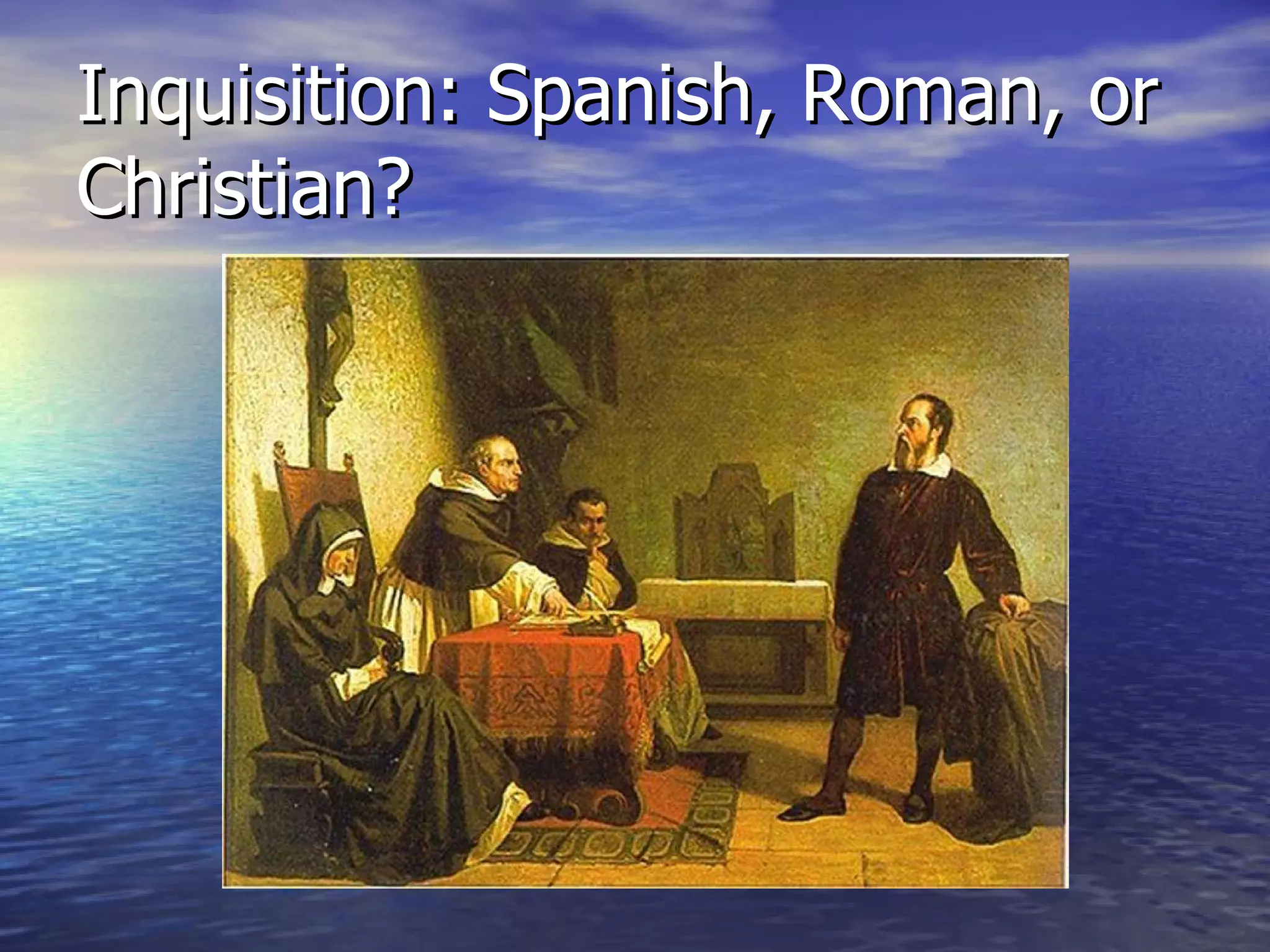 Inquisition: Spanish, Roman, or Christian? 