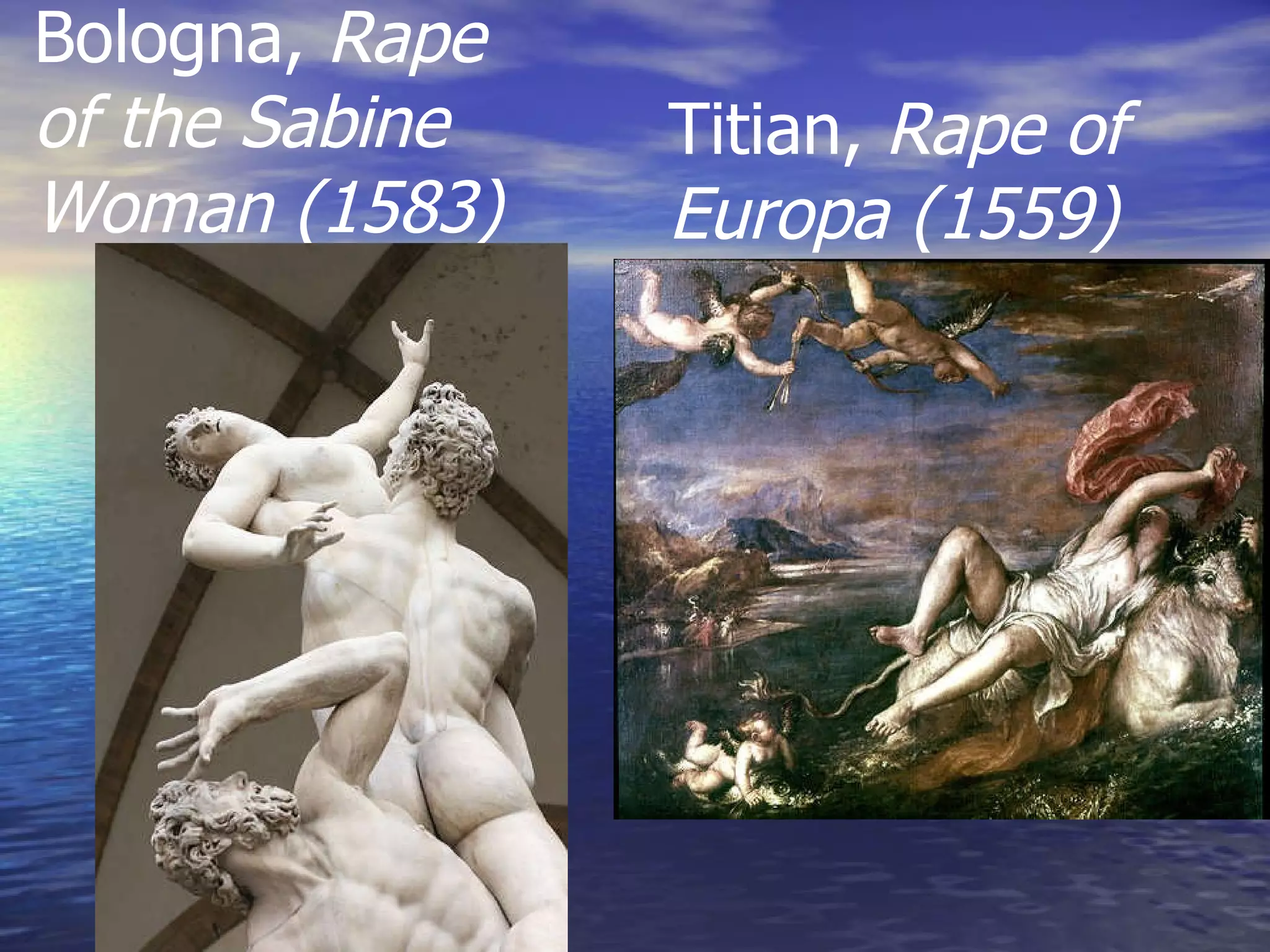 Bologna,  Rape of the Sabine Woman (1583) Titian,  Rape of Europa (1559) 