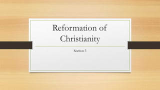 Reformation of
Christianity
Section 3
 