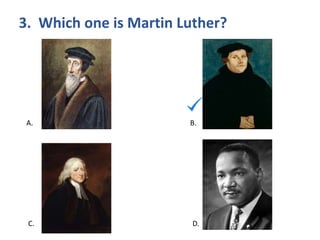 3. Which one is Martin Luther?
A. B.
C. D.
 