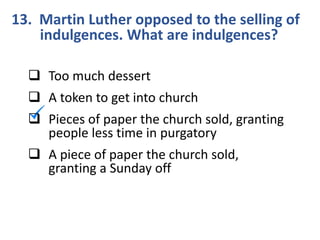 14. What did the Catholic church do to Martin
Luther for publishing his 95 theses?
 Had him burned at the stake in the pu...