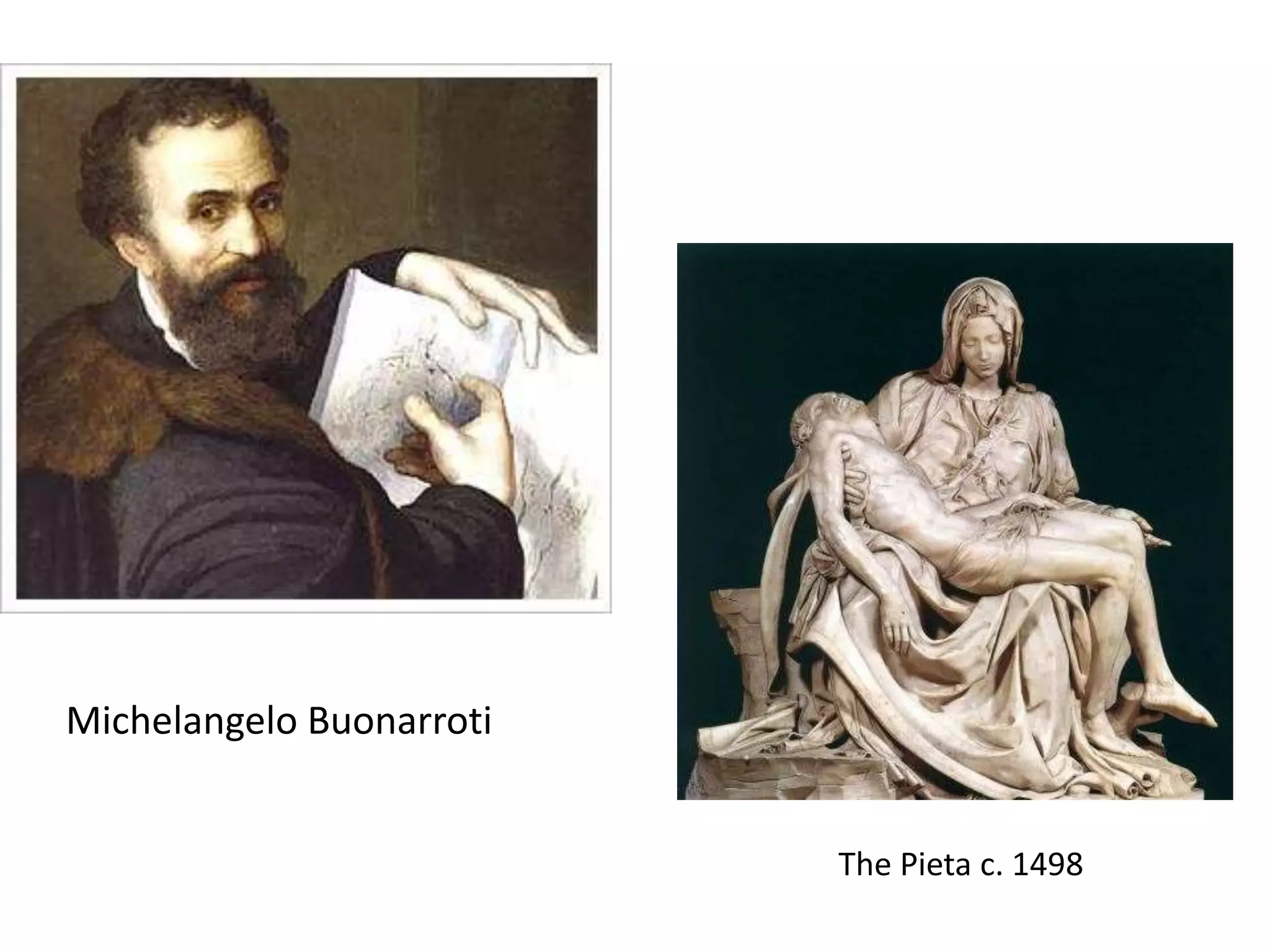 The Pieta c. 1498
Michelangelo Buonarroti
 