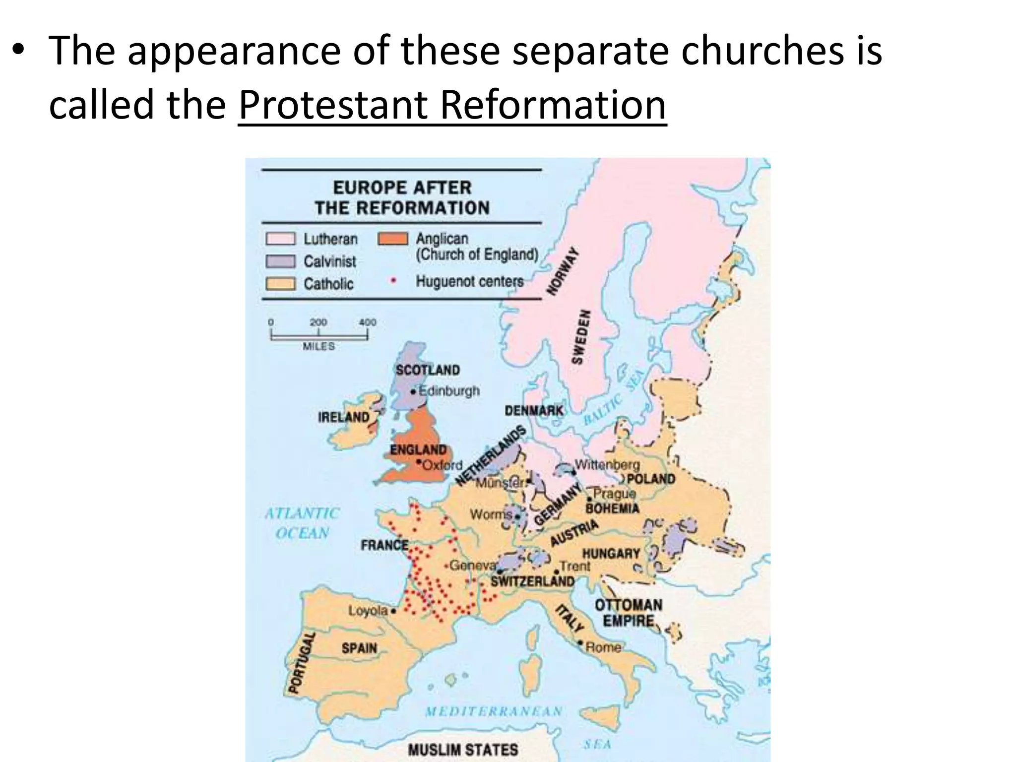 • The appearance of these separate churches is
called the Protestant Reformation
 