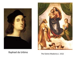Raphael da Urbino
The Sistine Madonna c. 1512
 
