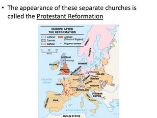 • The appearance of these separate churches is
called the Protestant Reformation
 
