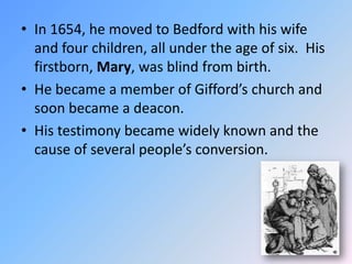 In 1654, he moved to Bedford with his wife and four children, all under the age of six.  His firstborn, Mary, was blind fr...