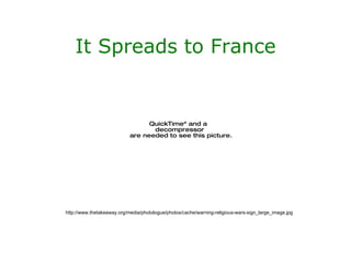 It Spreads to France http://www.thetakeaway.org/media/photologue/photos/cache/warning-religious-wars-sign_large_image.jpg 