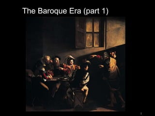 1
The Baroque Era (part 1)
 