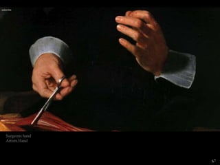 Surgeons hand
Artists Hand
67
 