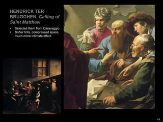 44
HENDRICK TER BRUGGHEN, Calling of Saint Matthew, 1621. Oil on canvas, 3’ 4” x 4’ 6”. The Hague.
 