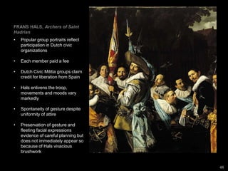 48
FRANS HALS, Archers of Saint Hadrian, ca. 1633. Oil on canvas, approx. 6’ 9” x 11’. Frans Halsmuseum,
Haarlem.
 