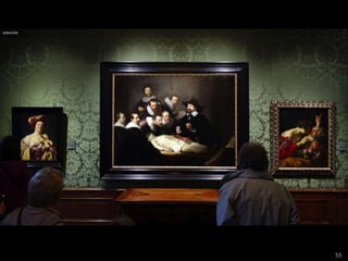 Rembrandt
He deviated even more from the
traditional group portrait than Hals
Sitters not placed evenly across the
picture plane
Use of light is a key element
Gradual transitions, no sharp edges
Fine nuances of lights and darks
Uses for psychological effect
 