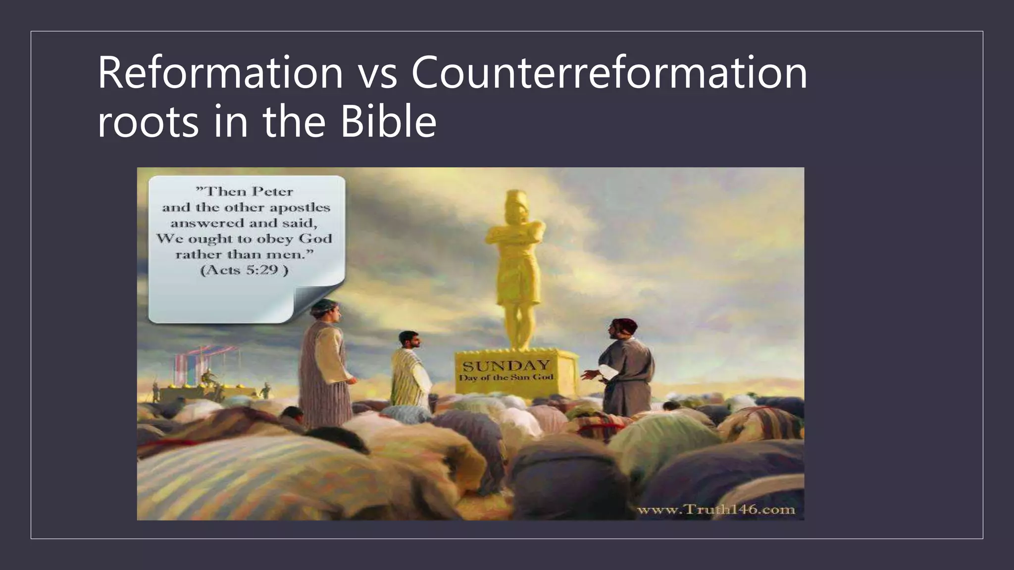 Reformation vs Counterreformation
roots in the Bible
 