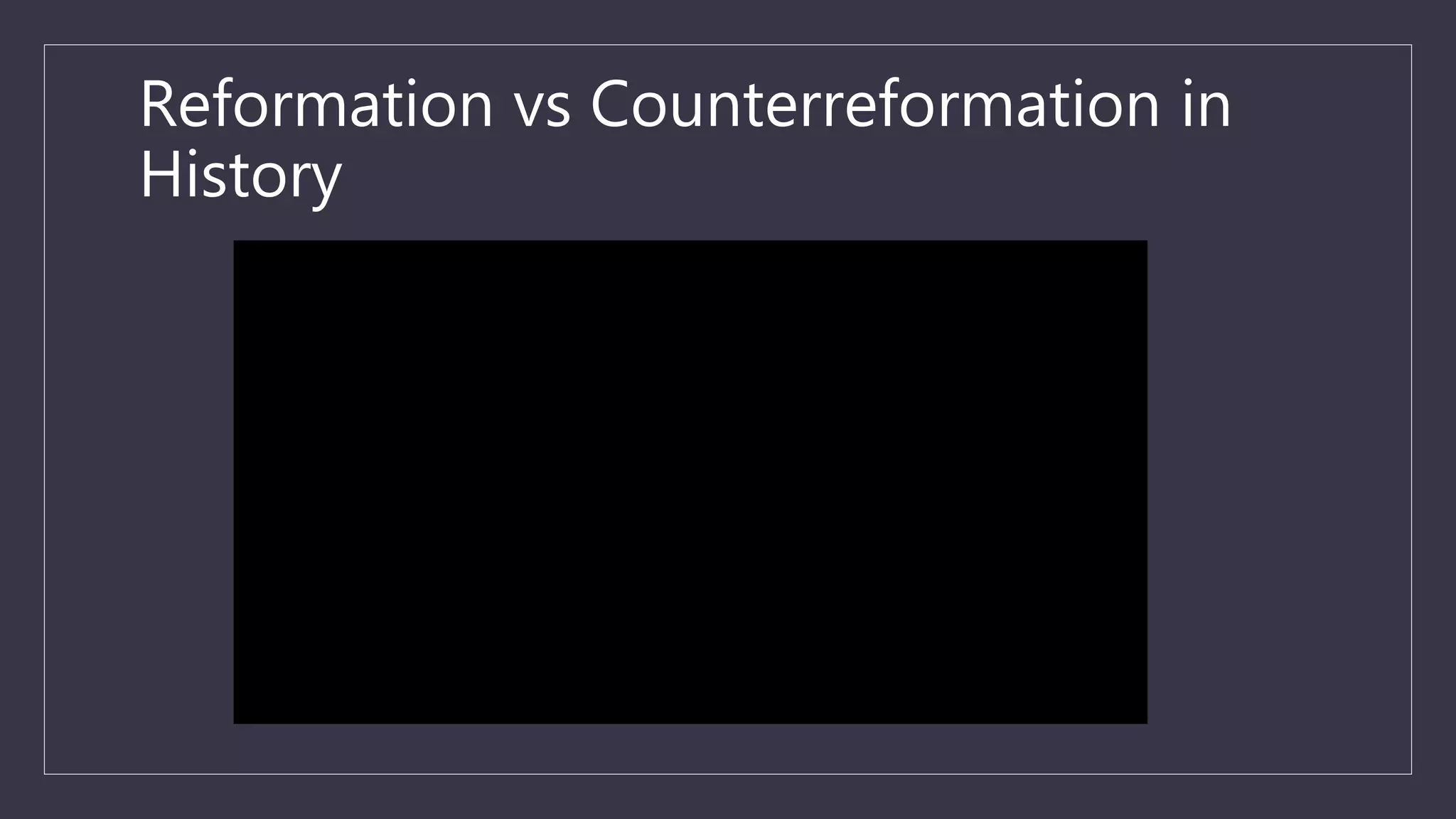 Reformation vs Counterreformation in
History
 