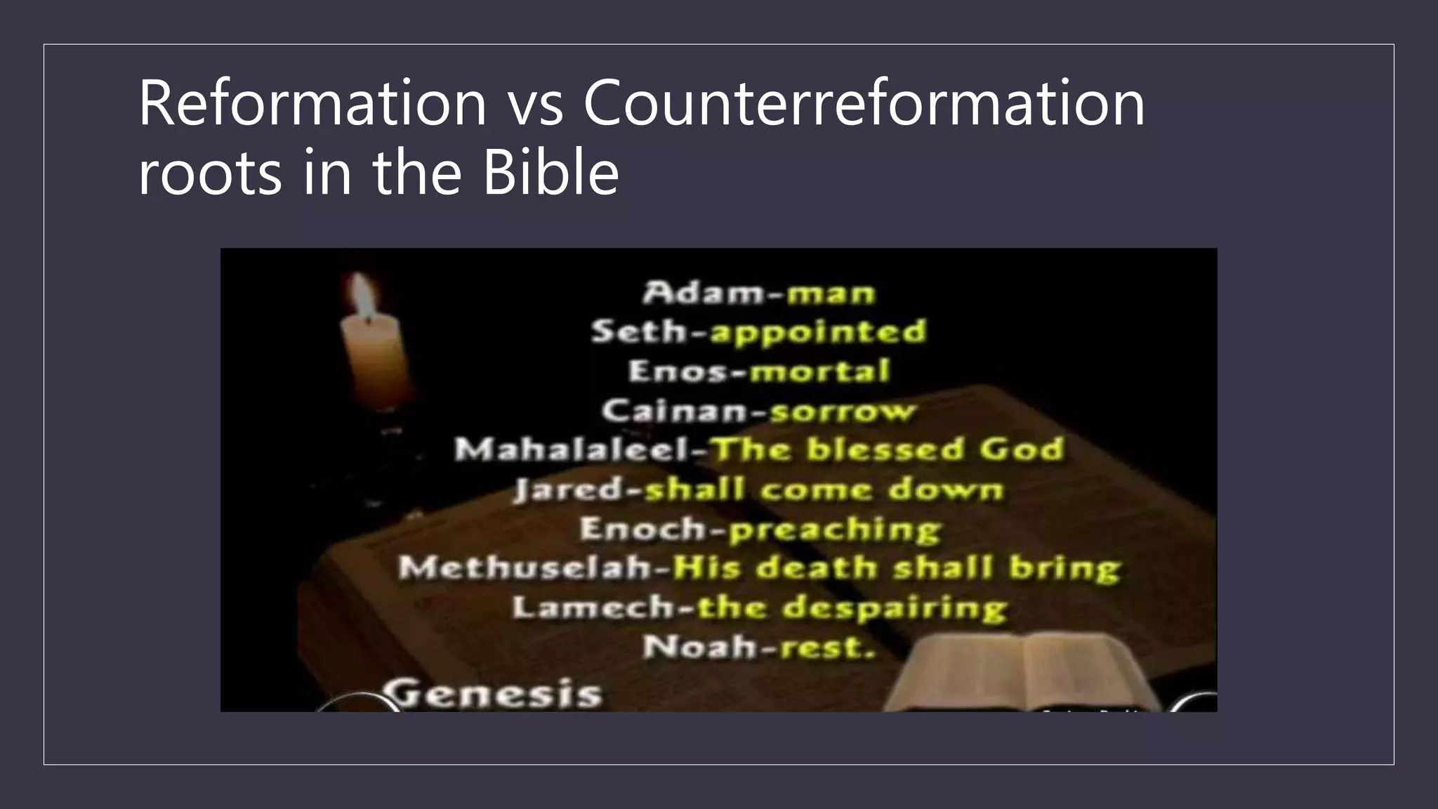 Reformation vs Counterreformation
roots in the Bible
 