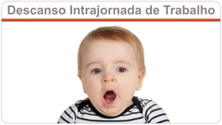 Descanso Intrajornada de Trabalho
 