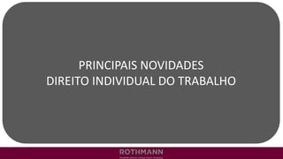 PRINCIPAIS NOVIDADES
DIREITO INDIVIDUAL DO TRABALHO
 