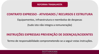 CONTRATO EXPRESSO - ATIVIDADES / RECURSOS E ESTRUTURA
Equipamentos, infraestrutura e reembolso de despesas
(tudo isto não integra a remuneração)
INSTRUÇÕES EXPRESSAS PREVENÇÃO DE DOENÇAS/ACIDENTES
Termo de responsabilidade comprometendo-se a seguir estas instruções.
REFORMA TRABALHISTA
 