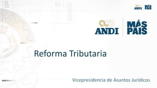 Vicepresidencia de Asuntos Jurídicos
Reforma Tributaria
 