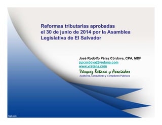 Reformas tributarias aprobadasReformas tributarias aprobadas
el 30 de junio de 2014 por la Asambleael 30 de junio de 2014 ...
