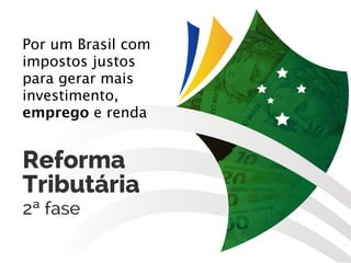 Por um Brasil com
impostos justos
para gerar mais
investimento,
emprego e renda
 