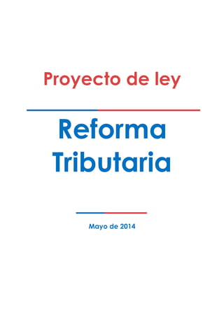 Proyecto de ley
Reforma
Tributaria
Mayo de 2014
 