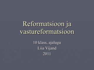 Reformatsioon ja vastureformatsioon 10 klass, ajalugu Liia Vijand 2011 