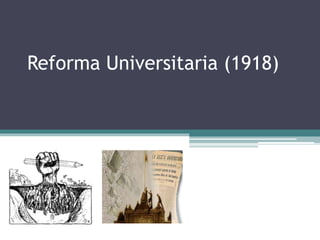 Reforma Universitaria (1918)
 