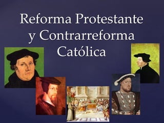 {
Reforma Protestante
y Contrarreforma
Católica
 