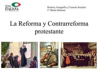 La Reforma y Contrarreforma
protestante
Historia, Geografía y Ciencias Sociales
3° Media Inferiore
 