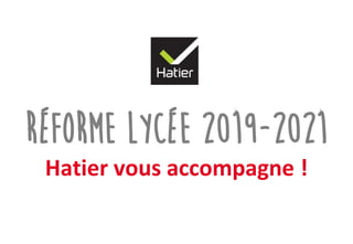 Réforme lycée 2019-2021
Hatier vous accompagne !
 