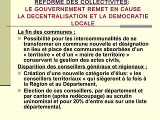 REFORME DES COLLECTIVITES :  LE GOUVERNEMENT REMET EN CAUSE LA DECENTRALISATION ET LA DEMOCRATIE LOCALE <ul><li>La fin des...