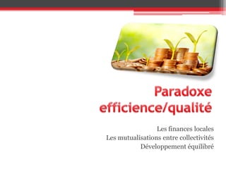 Les finances locales
Les mutualisations entre collectivités
Développement équilibré
 