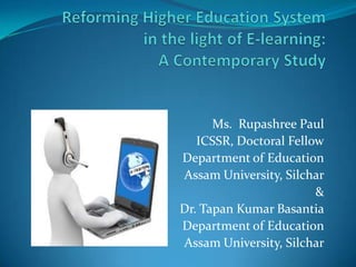 Ms. Rupashree Paul
   ICSSR, Doctoral Fellow
Department of Education
Assam University, Silchar
                        &
Dr. Tapan Kumar Basantia
Department of Education
Assam University, Silchar
 