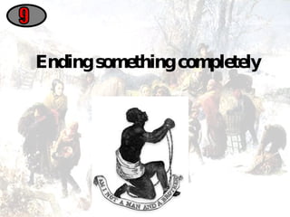 Ending something completely 9 