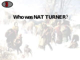 Who was NAT TURNER? 3 