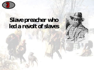Slave preacher who led a revolt of slaves 3 