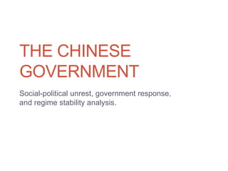 THE CHINESE
GOVERNMENT
Social-political unrest, government response,
and regime stability analysis.
 
