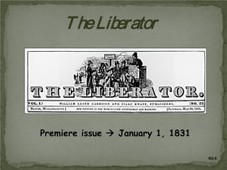 T he Liberator

Premiere issue  January 1, 1831
R2-5

 