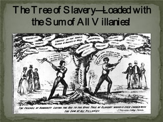 T he T ree of S lavery—
Loaded with
the S um of A ll V illanies!

 