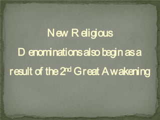 N ew R eligious
D enominations also begin as a
result of

nd Great
the 2

A wakening

 