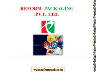 REFORM PACKAGING
PVT. LTD.
www.reformpack.co.in
 