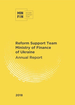 Reform Support Team
Ministry of Finance
of Ukraine
Annual Report
2018
 