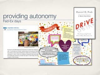 providing autonomy
Fed-Ex days
 