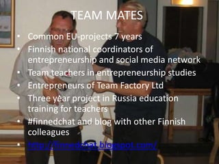 TEAM MATES<br /><ul><li>Common EU-projects 7 years